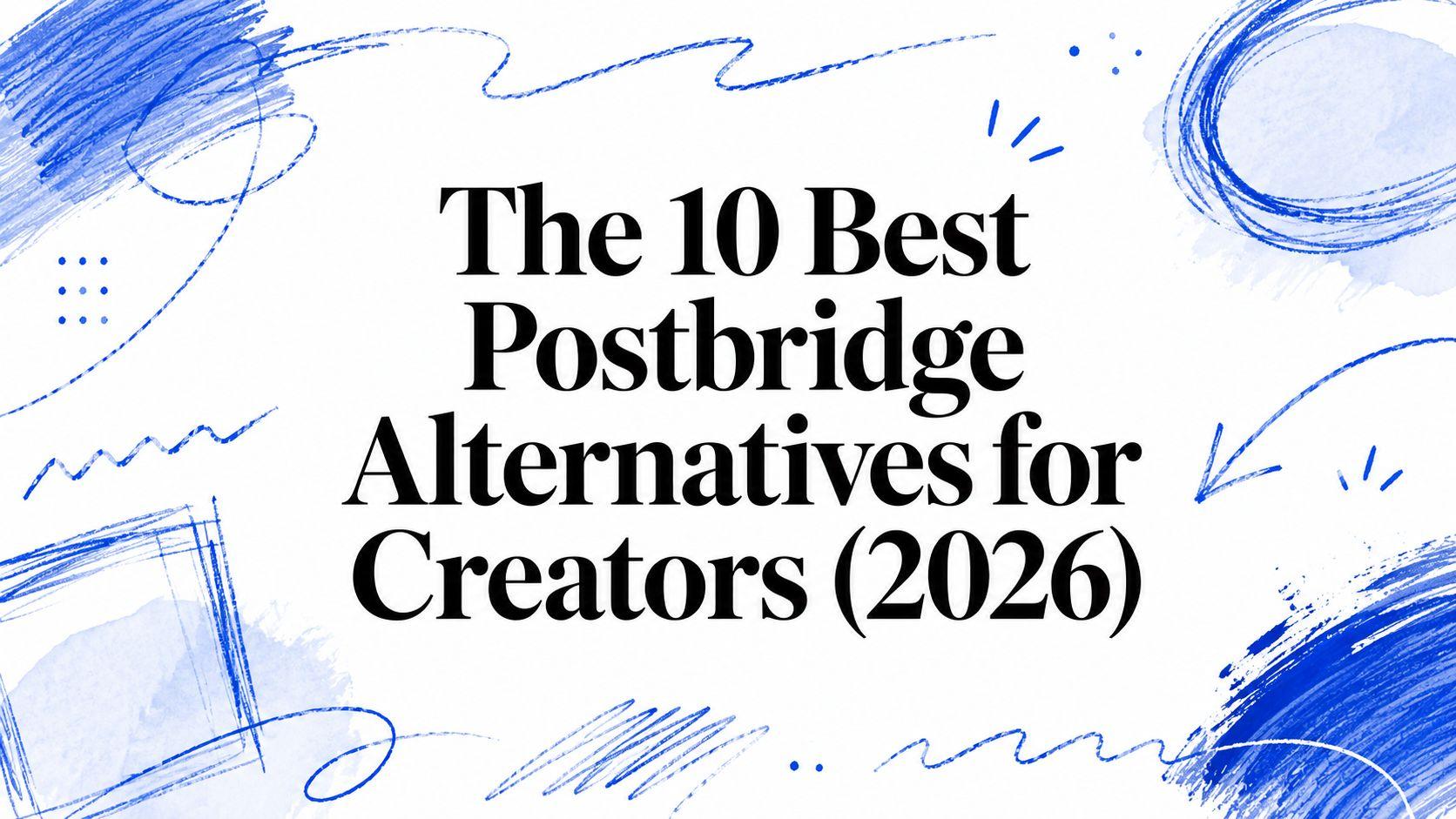 The 10 Best Postbridge Alternatives for Creators (2026)