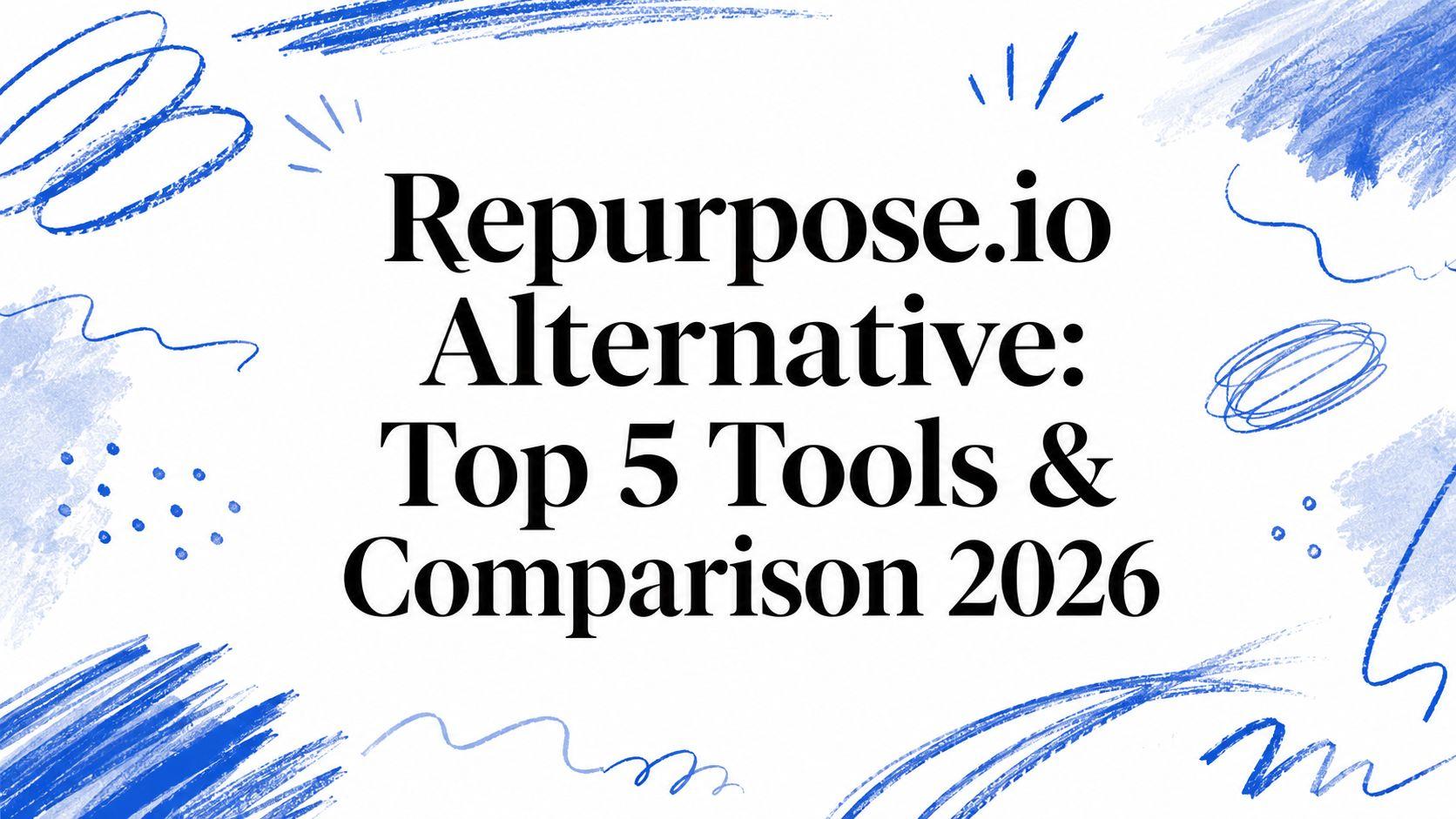 Repurpose.io Alternative: Top 5 Tools & Comparison 2026