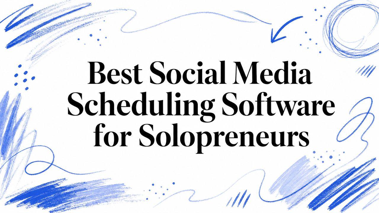 Best Social Media Scheduling Software for Solopreneurs