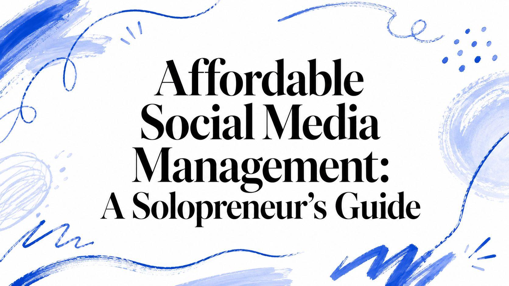 Affordable Social Media Management: A Solopreneur's Guide